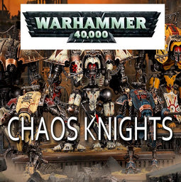 WARHAMMER 40K ARMIES - CHAOS KNIGHTS