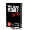 WHAT DO YOU MEME? - NSFW EXPANSION   (MATURE CONTENT)